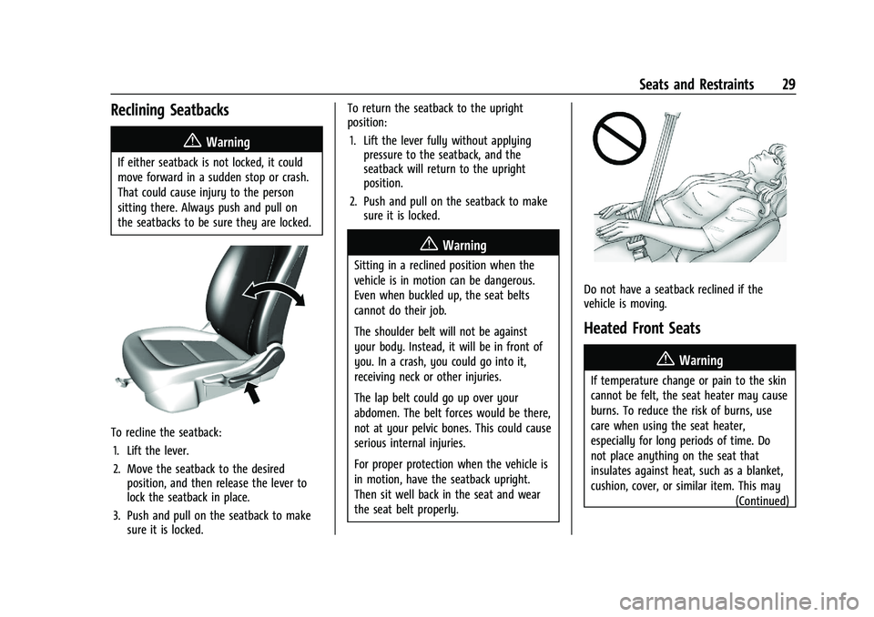 CHEVROLET BOLT EV 2021 Owners Guide Chevrolet Bolt EV Owner Manual (GMNA-Localizing-U.S./Canada-
14637856) - 2021 - CRC - 10/2/20
Seats and Restraints 29
Reclining Seatbacks
{Warning
If either seatback is not locked, it could
move forwa CHEVROLET BOLT EV 2021 Owners Guide Chevrolet Bolt EV Owner Manual (GMNA-Localizing-U.S./Canada-
14637856) - 2021 - CRC - 10/2/20
Seats and Restraints 29
Reclining Seatbacks
{Warning
If either seatback is not locked, it could
move forwa