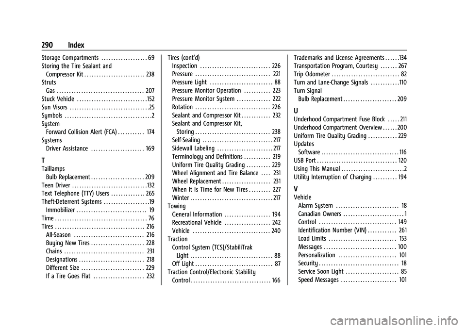 CHEVROLET BOLT EV 2021 Owners Guide Chevrolet Bolt EV Owner Manual (GMNA-Localizing-U.S./Canada-
14637856) - 2021 - CRC - 10/2/20
290 Index
Storage Compartments . . . . . . . . . . . . . . . . . . . 69
Storing the Tire Sealant andCompre