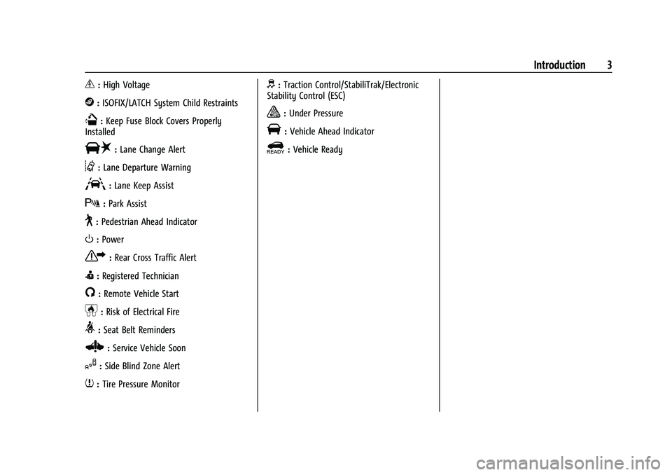 CHEVROLET BOLT EV 2021  Owners Manual Chevrolet Bolt EV Owner Manual (GMNA-Localizing-U.S./Canada-
14637856) - 2021 - CRC - 10/2/20
Introduction 3
_:High Voltage
j:ISOFIX/LATCH System Child Restraints
Q:Keep Fuse Block Covers Properly
Ins
