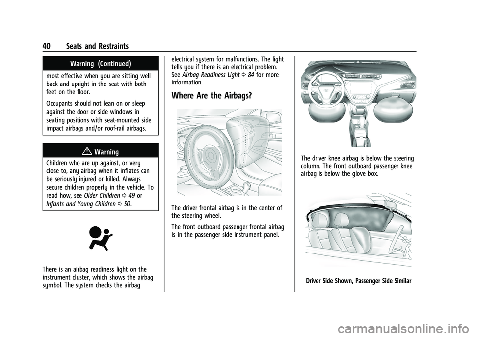 CHEVROLET BOLT EV 2021  Owners Manual Chevrolet Bolt EV Owner Manual (GMNA-Localizing-U.S./Canada-
14637856) - 2021 - CRC - 10/2/20
40 Seats and Restraints
Warning (Continued)
most effective when you are sitting well
back and upright in t