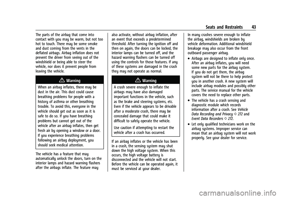 CHEVROLET BOLT EV 2021 Service Manual Chevrolet Bolt EV Owner Manual (GMNA-Localizing-U.S./Canada-
14637856) - 2021 - CRC - 10/2/20
Seats and Restraints 43
The parts of the airbag that come into
contact with you may be warm, but not too
h