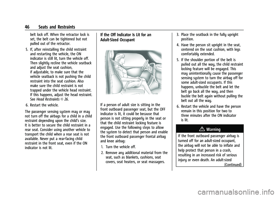 CHEVROLET BOLT EV 2021 Service Manual Chevrolet Bolt EV Owner Manual (GMNA-Localizing-U.S./Canada-
14637856) - 2021 - CRC - 10/2/20
46 Seats and Restraints
belt lock off. When the retractor lock is
set, the belt can be tightened but not
p