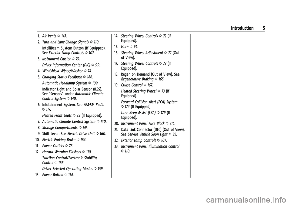 CHEVROLET BOLT EV 2021 Owners Manual Chevrolet Bolt EV Owner Manual (GMNA-Localizing-U.S./Canada-
14637856) - 2021 - CRC - 10/2/20
Introduction 5
1.Air Vents 0143.
2. Turn and Lane-Change Signals 0110.
IntelliBeam System Button (If Equip CHEVROLET BOLT EV 2021 Owners Manual Chevrolet Bolt EV Owner Manual (GMNA-Localizing-U.S./Canada-
14637856) - 2021 - CRC - 10/2/20
Introduction 5
1.Air Vents 0143.
2. Turn and Lane-Change Signals 0110.
IntelliBeam System Button (If Equip