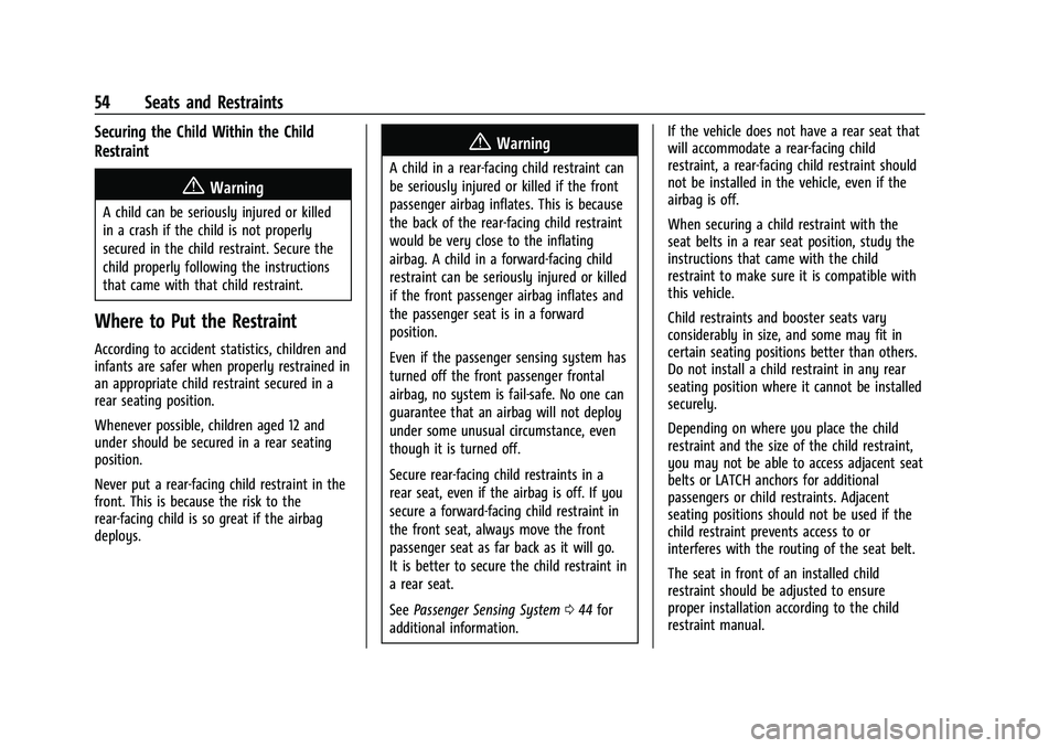 CHEVROLET BOLT EV 2021 Workshop Manual Chevrolet Bolt EV Owner Manual (GMNA-Localizing-U.S./Canada-
14637856) - 2021 - CRC - 10/2/20
54 Seats and Restraints
Securing the Child Within the Child
Restraint
{Warning
A child can be seriously in
