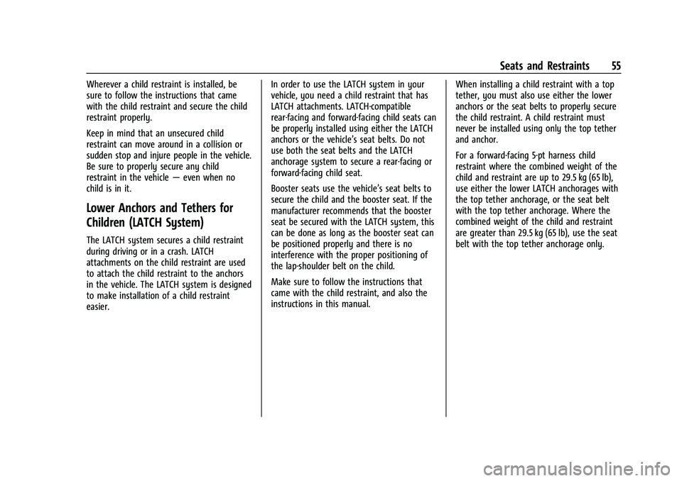 CHEVROLET BOLT EV 2021 Workshop Manual Chevrolet Bolt EV Owner Manual (GMNA-Localizing-U.S./Canada-
14637856) - 2021 - CRC - 10/2/20
Seats and Restraints 55
Wherever a child restraint is installed, be
sure to follow the instructions that c