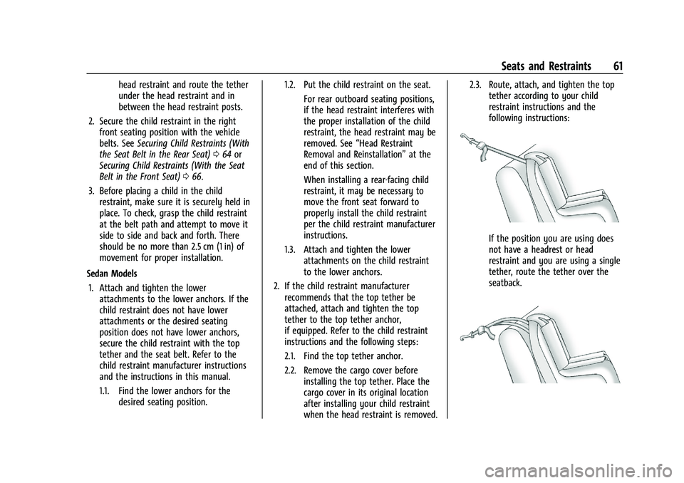 CHEVROLET BOLT EV 2021 Repair Manual Chevrolet Bolt EV Owner Manual (GMNA-Localizing-U.S./Canada-
14637856) - 2021 - CRC - 10/2/20
Seats and Restraints 61
head restraint and route the tether
under the head restraint and in
between the he CHEVROLET BOLT EV 2021 Repair Manual Chevrolet Bolt EV Owner Manual (GMNA-Localizing-U.S./Canada-
14637856) - 2021 - CRC - 10/2/20
Seats and Restraints 61
head restraint and route the tether
under the head restraint and in
between the he