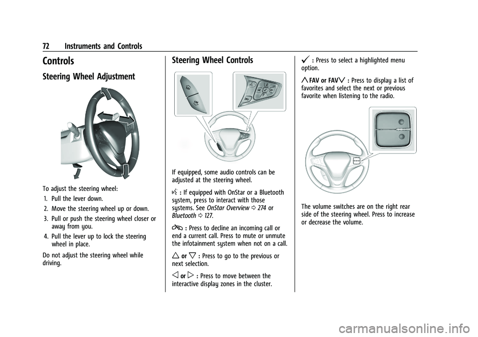 CHEVROLET BOLT EV 2021  Owners Manual Chevrolet Bolt EV Owner Manual (GMNA-Localizing-U.S./Canada-
14637856) - 2021 - CRC - 10/2/20
72 Instruments and Controls
Controls
Steering Wheel Adjustment
To adjust the steering wheel:1. Pull the le