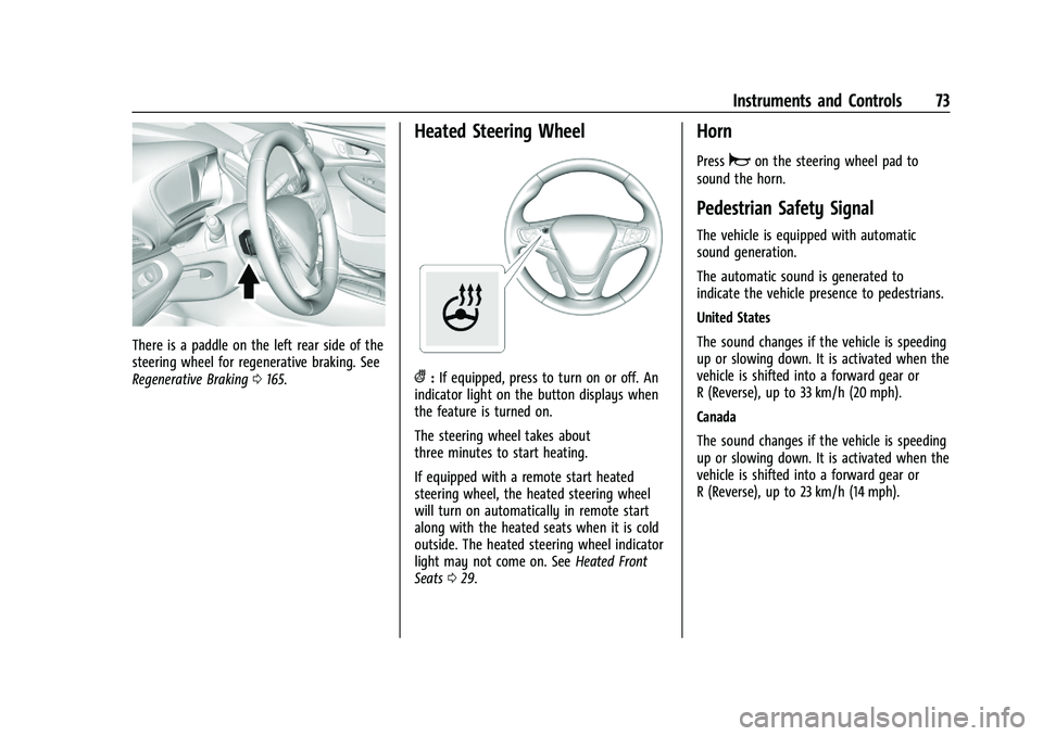 CHEVROLET BOLT EV 2021 Manual PDF Chevrolet Bolt EV Owner Manual (GMNA-Localizing-U.S./Canada-
14637856) - 2021 - CRC - 10/2/20
Instruments and Controls 73
There is a paddle on the left rear side of the
steering wheel for regenerative CHEVROLET BOLT EV 2021 Manual PDF Chevrolet Bolt EV Owner Manual (GMNA-Localizing-U.S./Canada-
14637856) - 2021 - CRC - 10/2/20
Instruments and Controls 73
There is a paddle on the left rear side of the
steering wheel for regenerative