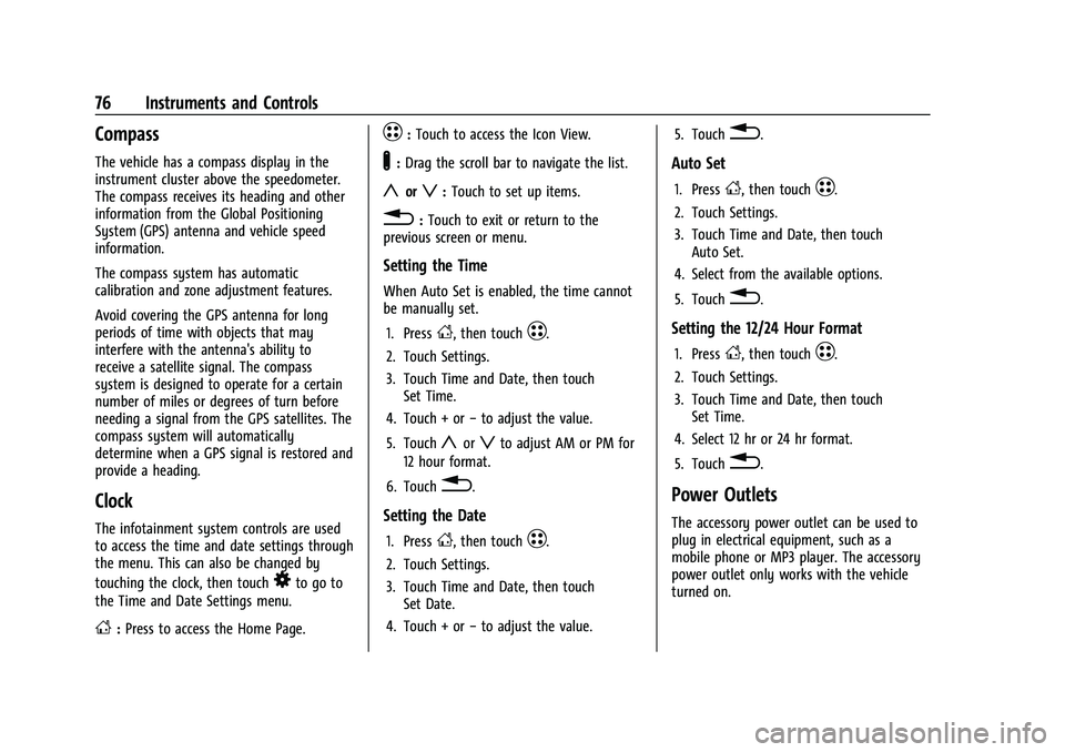 CHEVROLET BOLT EV 2021  Owners Manual Chevrolet Bolt EV Owner Manual (GMNA-Localizing-U.S./Canada-
14637856) - 2021 - CRC - 10/2/20
76 Instruments and Controls
Compass
The vehicle has a compass display in the
instrument cluster above the 