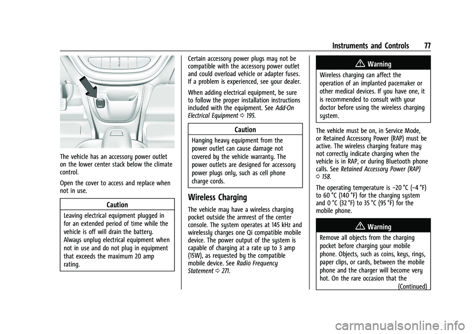 CHEVROLET BOLT EV 2021 Manual PDF Chevrolet Bolt EV Owner Manual (GMNA-Localizing-U.S./Canada-
14637856) - 2021 - CRC - 10/2/20
Instruments and Controls 77
The vehicle has an accessory power outlet
on the lower center stack below the CHEVROLET BOLT EV 2021 Manual PDF Chevrolet Bolt EV Owner Manual (GMNA-Localizing-U.S./Canada-
14637856) - 2021 - CRC - 10/2/20
Instruments and Controls 77
The vehicle has an accessory power outlet
on the lower center stack below the