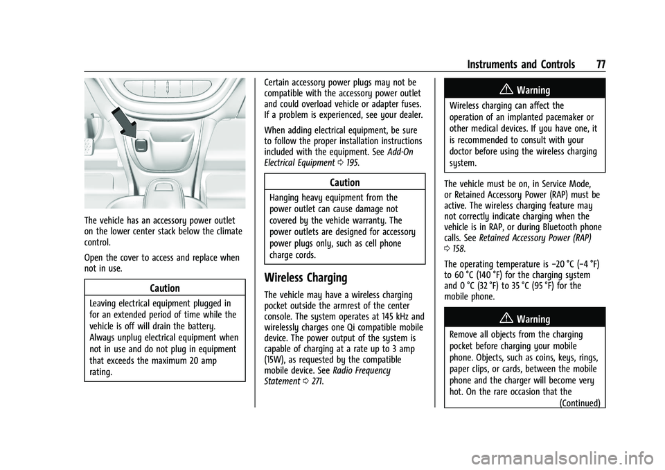 CHEVROLET BOLT EV 2021  Owners Manual Chevrolet Bolt EV Owner Manual (GMNA-Localizing-U.S./Canada-
14637856) - 2021 - CRC - 10/2/20
Instruments and Controls 77
The vehicle has an accessory power outlet
on the lower center stack below the 