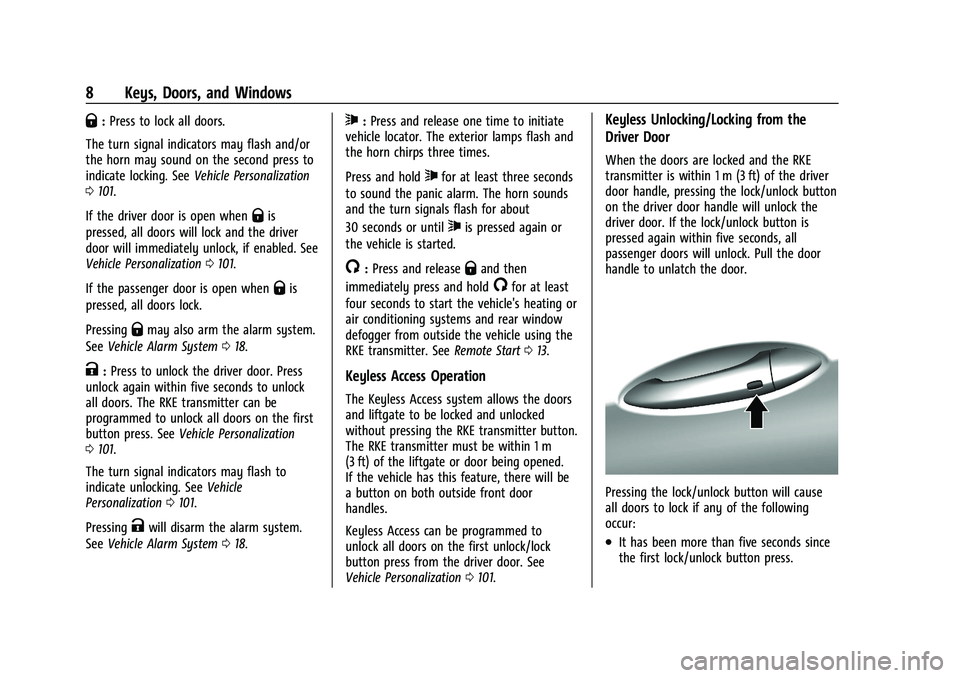 CHEVROLET BOLT EV 2021 Owners Manual Chevrolet Bolt EV Owner Manual (GMNA-Localizing-U.S./Canada-
14637856) - 2021 - CRC - 10/2/20
8 Keys, Doors, and Windows
Q:Press to lock all doors.
The turn signal indicators may flash and/or
the horn CHEVROLET BOLT EV 2021 Owners Manual Chevrolet Bolt EV Owner Manual (GMNA-Localizing-U.S./Canada-
14637856) - 2021 - CRC - 10/2/20
8 Keys, Doors, and Windows
Q:Press to lock all doors.
The turn signal indicators may flash and/or
the horn