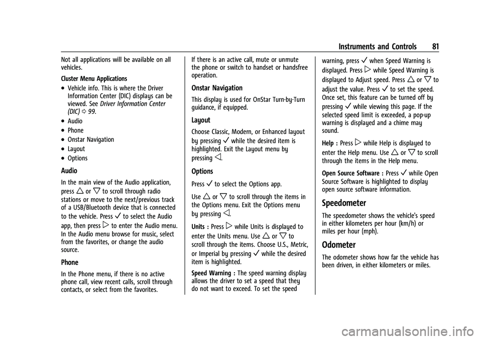 CHEVROLET BOLT EV 2021 Manual Online Chevrolet Bolt EV Owner Manual (GMNA-Localizing-U.S./Canada-
14637856) - 2021 - CRC - 10/2/20
Instruments and Controls 81
Not all applications will be available on all
vehicles.
Cluster Menu Applicati