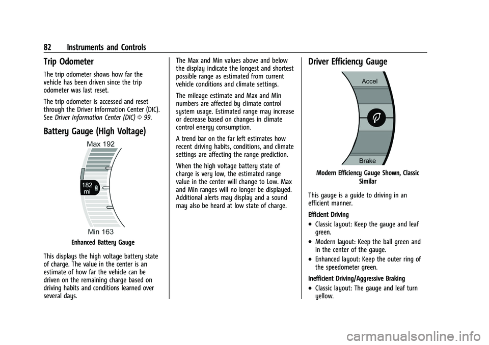 CHEVROLET BOLT EV 2021 Manual Online Chevrolet Bolt EV Owner Manual (GMNA-Localizing-U.S./Canada-
14637856) - 2021 - CRC - 10/2/20
82 Instruments and Controls
Trip Odometer
The trip odometer shows how far the
vehicle has been driven sinc
