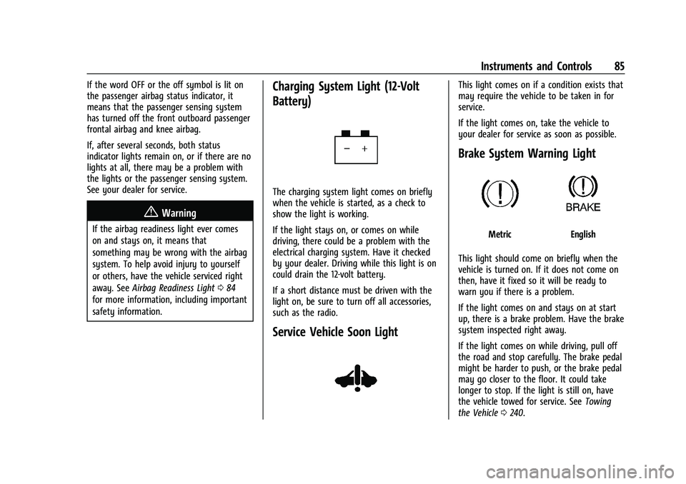 CHEVROLET BOLT EV 2021  Owners Manual Chevrolet Bolt EV Owner Manual (GMNA-Localizing-U.S./Canada-
14637856) - 2021 - CRC - 10/2/20
Instruments and Controls 85
If the word OFF or the off symbol is lit on
the passenger airbag status indica