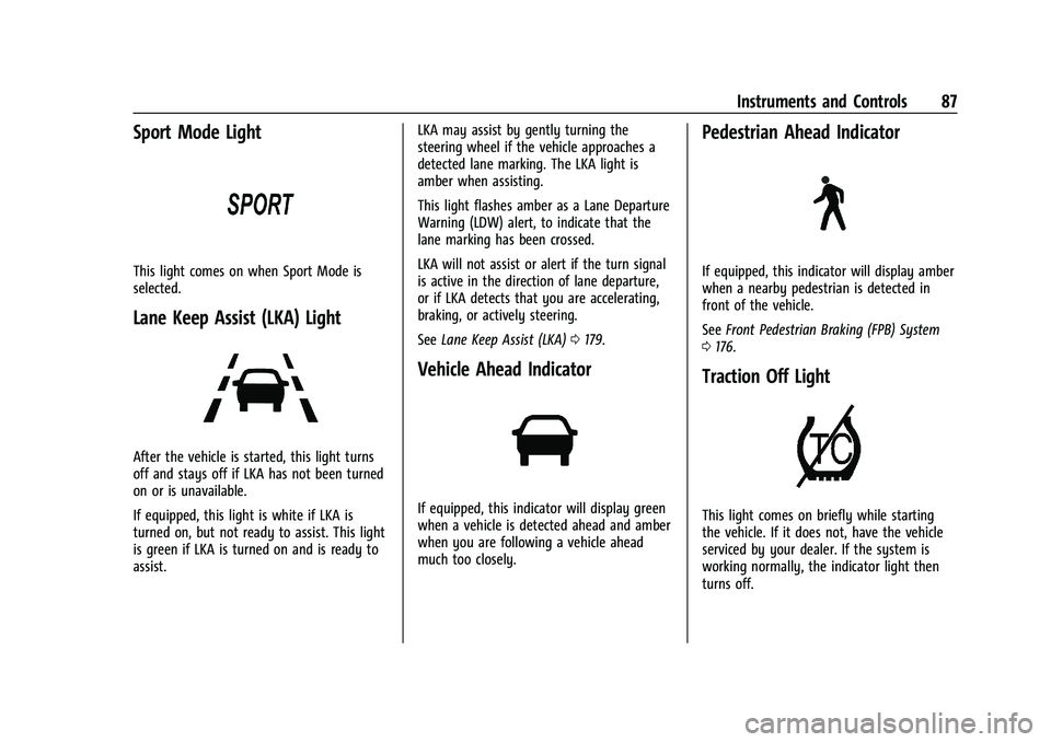 CHEVROLET BOLT EV 2021  Owners Manual Chevrolet Bolt EV Owner Manual (GMNA-Localizing-U.S./Canada-
14637856) - 2021 - CRC - 10/2/20
Instruments and Controls 87
Sport Mode Light
This light comes on when Sport Mode is
selected.
Lane Keep As