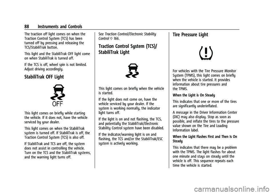 CHEVROLET BOLT EV 2021  Owners Manual Chevrolet Bolt EV Owner Manual (GMNA-Localizing-U.S./Canada-
14637856) - 2021 - CRC - 10/2/20
88 Instruments and Controls
The traction off light comes on when the
Traction Control System (TCS) has bee