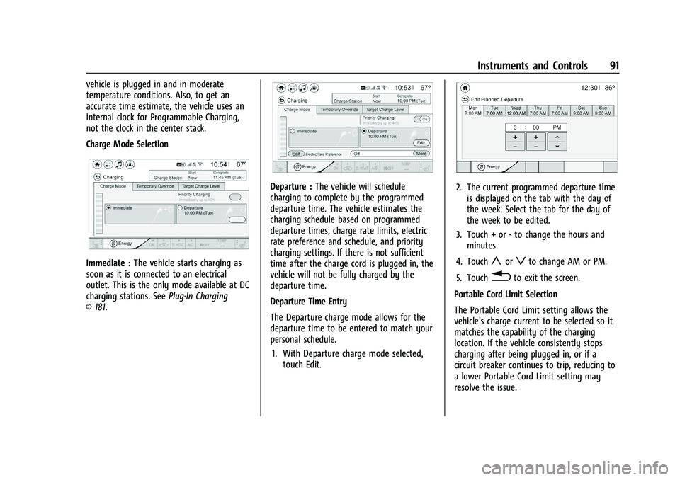 CHEVROLET BOLT EV 2021 Owners Manual Chevrolet Bolt EV Owner Manual (GMNA-Localizing-U.S./Canada-
14637856) - 2021 - CRC - 10/2/20
Instruments and Controls 91
vehicle is plugged in and in moderate
temperature conditions. Also, to get an
CHEVROLET BOLT EV 2021 Owners Manual Chevrolet Bolt EV Owner Manual (GMNA-Localizing-U.S./Canada-
14637856) - 2021 - CRC - 10/2/20
Instruments and Controls 91
vehicle is plugged in and in moderate
temperature conditions. Also, to get an