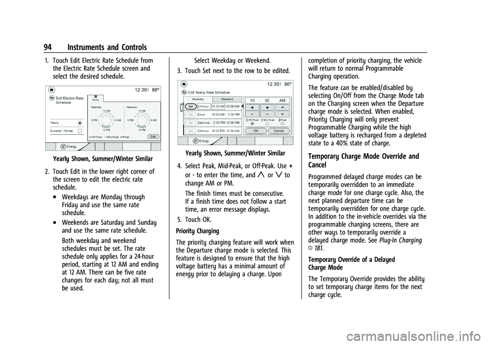 CHEVROLET BOLT EV 2021 Owners Manual Chevrolet Bolt EV Owner Manual (GMNA-Localizing-U.S./Canada-
14637856) - 2021 - CRC - 10/2/20
94 Instruments and Controls
1. Touch Edit Electric Rate Schedule fromthe Electric Rate Schedule screen and CHEVROLET BOLT EV 2021 Owners Manual Chevrolet Bolt EV Owner Manual (GMNA-Localizing-U.S./Canada-
14637856) - 2021 - CRC - 10/2/20
94 Instruments and Controls
1. Touch Edit Electric Rate Schedule fromthe Electric Rate Schedule screen and
