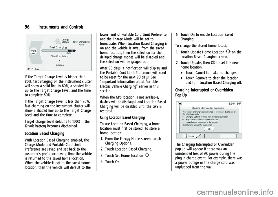 CHEVROLET BOLT EV 2021 Owners Manual Chevrolet Bolt EV Owner Manual (GMNA-Localizing-U.S./Canada-
14637856) - 2021 - CRC - 10/2/20
96 Instruments and Controls
If the Target Charge Level is higher than
80%, fast charging on the instrument CHEVROLET BOLT EV 2021 Owners Manual Chevrolet Bolt EV Owner Manual (GMNA-Localizing-U.S./Canada-
14637856) - 2021 - CRC - 10/2/20
96 Instruments and Controls
If the Target Charge Level is higher than
80%, fast charging on the instrument