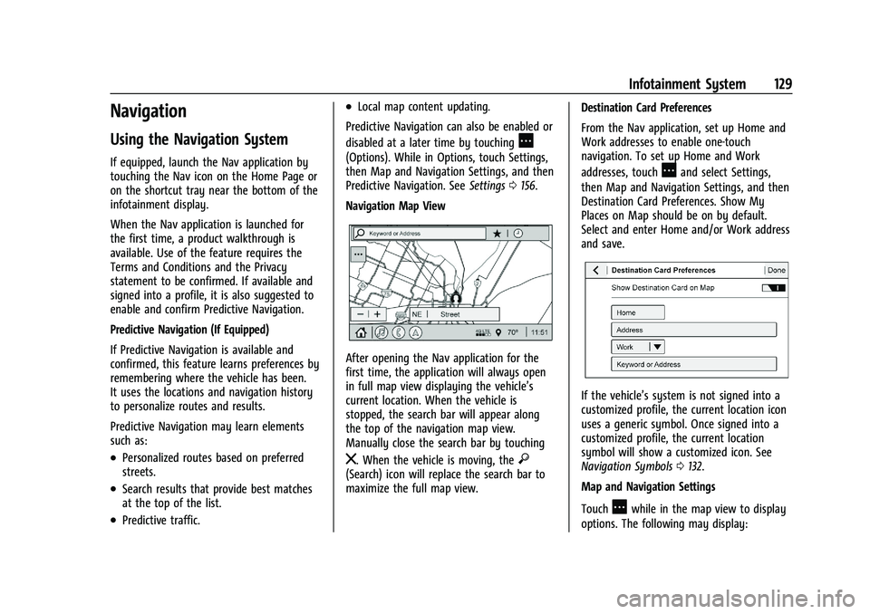 CHEVROLET CAMARO 2021 Owners Manual Chevrolet Camaro Owner Manual (GMNA-Localizing-U.S./Canada/Mexico-
14583589) - 2021 - CRC - 10/1/20
Infotainment System 129
Navigation
Using the Navigation System
If equipped, launch the Nav applicati CHEVROLET CAMARO 2021 Owners Manual Chevrolet Camaro Owner Manual (GMNA-Localizing-U.S./Canada/Mexico-
14583589) - 2021 - CRC - 10/1/20
Infotainment System 129
Navigation
Using the Navigation System
If equipped, launch the Nav applicati