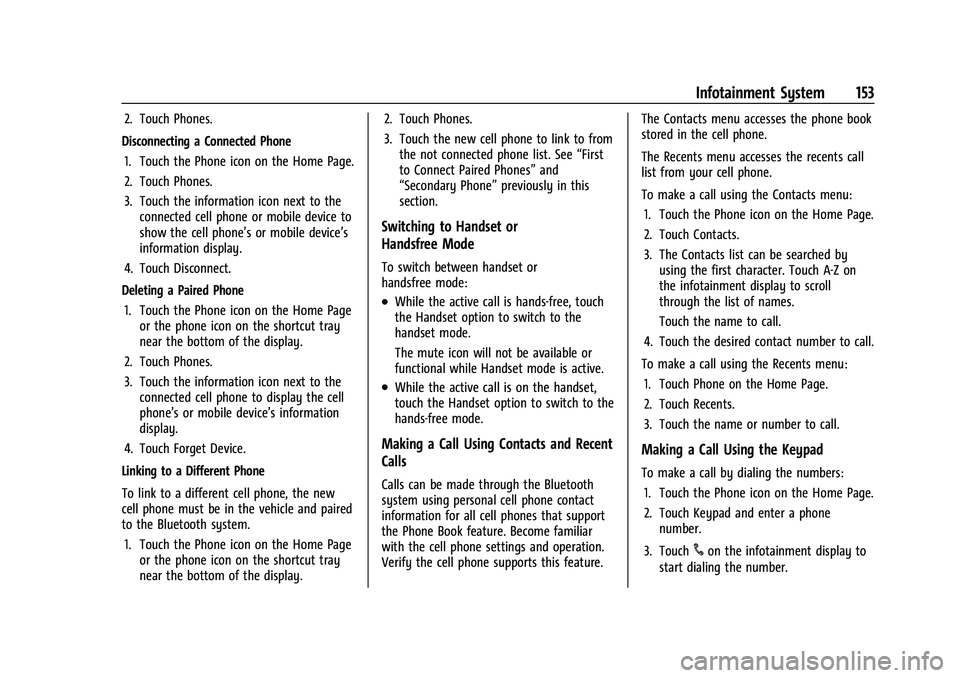 CHEVROLET CAMARO 2021 Service Manual Chevrolet Camaro Owner Manual (GMNA-Localizing-U.S./Canada/Mexico-
14583589) - 2021 - CRC - 10/1/20
Infotainment System 153
2. Touch Phones.
Disconnecting a Connected Phone 1. Touch the Phone icon on CHEVROLET CAMARO 2021 Service Manual Chevrolet Camaro Owner Manual (GMNA-Localizing-U.S./Canada/Mexico-
14583589) - 2021 - CRC - 10/1/20
Infotainment System 153
2. Touch Phones.
Disconnecting a Connected Phone 1. Touch the Phone icon on