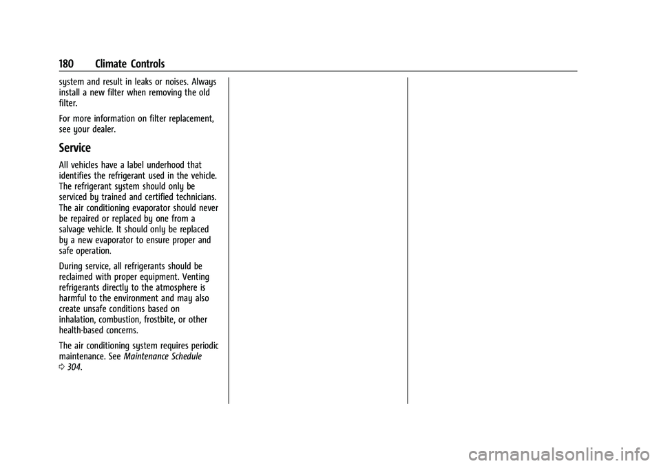 CHEVROLET CAMARO 2021  Owners Manual Chevrolet Camaro Owner Manual (GMNA-Localizing-U.S./Canada/Mexico-
14583589) - 2021 - CRC - 10/1/20
180 Climate Controls
system and result in leaks or noises. Always
install a new filter when removing