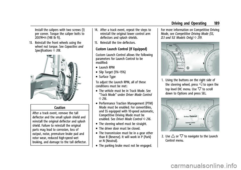 CHEVROLET CAMARO 2021 User Guide Chevrolet Camaro Owner Manual (GMNA-Localizing-U.S./Canada/Mexico-
14583589) - 2021 - CRC - 10/1/20
Driving and Operating 189
Install the calipers with two screws (1)
per corner. Torque the caliper bo