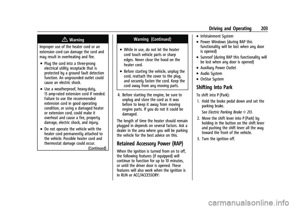 CHEVROLET CAMARO 2021 Workshop Manual Chevrolet Camaro Owner Manual (GMNA-Localizing-U.S./Canada/Mexico-
14583589) - 2021 - CRC - 10/1/20
Driving and Operating 203
{Warning
Improper use of the heater cord or an
extension cord can damage t CHEVROLET CAMARO 2021 Workshop Manual Chevrolet Camaro Owner Manual (GMNA-Localizing-U.S./Canada/Mexico-
14583589) - 2021 - CRC - 10/1/20
Driving and Operating 203
{Warning
Improper use of the heater cord or an
extension cord can damage t