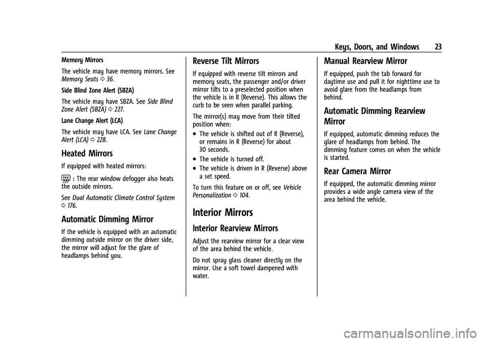 CHEVROLET CAMARO 2021 Owners Guide Chevrolet Camaro Owner Manual (GMNA-Localizing-U.S./Canada/Mexico-
14583589) - 2021 - CRC - 10/1/20
Keys, Doors, and Windows 23
Memory Mirrors
The vehicle may have memory mirrors. See
Memory Seats036.