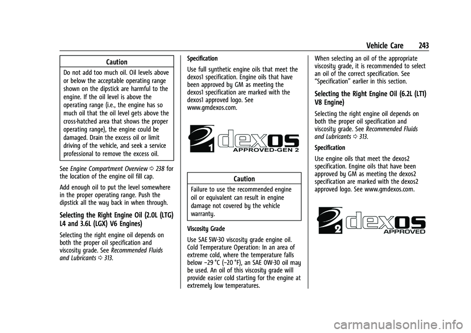 CHEVROLET CAMARO 2021 Manual Online Chevrolet Camaro Owner Manual (GMNA-Localizing-U.S./Canada/Mexico-
14583589) - 2021 - CRC - 10/1/20
Vehicle Care 243
Caution
Do not add too much oil. Oil levels above
or below the acceptable operating CHEVROLET CAMARO 2021 Manual Online Chevrolet Camaro Owner Manual (GMNA-Localizing-U.S./Canada/Mexico-
14583589) - 2021 - CRC - 10/1/20
Vehicle Care 243
Caution
Do not add too much oil. Oil levels above
or below the acceptable operating