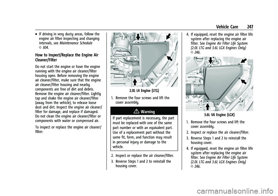 CHEVROLET CAMARO 2021 Manual Online Chevrolet Camaro Owner Manual (GMNA-Localizing-U.S./Canada/Mexico-
14583589) - 2021 - CRC - 10/1/20
Vehicle Care 247
.If driving in very dusty areas, follow the
engine air filter inspecting and changi CHEVROLET CAMARO 2021 Manual Online Chevrolet Camaro Owner Manual (GMNA-Localizing-U.S./Canada/Mexico-
14583589) - 2021 - CRC - 10/1/20
Vehicle Care 247
.If driving in very dusty areas, follow the
engine air filter inspecting and changi
