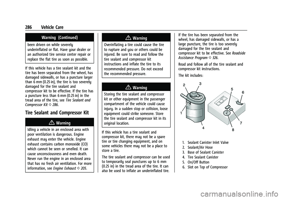 CHEVROLET CAMARO 2021 Owners Manual Chevrolet Camaro Owner Manual (GMNA-Localizing-U.S./Canada/Mexico-
14583589) - 2021 - CRC - 10/1/20
286 Vehicle Care
Warning (Continued)
been driven on while severely
underinflated or flat. Have your CHEVROLET CAMARO 2021 Owners Manual Chevrolet Camaro Owner Manual (GMNA-Localizing-U.S./Canada/Mexico-
14583589) - 2021 - CRC - 10/1/20
286 Vehicle Care
Warning (Continued)
been driven on while severely
underinflated or flat. Have your