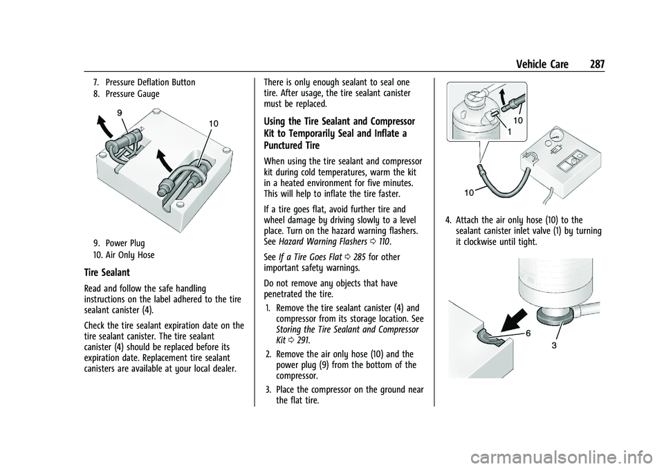 CHEVROLET CAMARO 2021 Owners Manual Chevrolet Camaro Owner Manual (GMNA-Localizing-U.S./Canada/Mexico-
14583589) - 2021 - CRC - 10/1/20
Vehicle Care 287
7. Pressure Deflation Button
8. Pressure Gauge
9. Power Plug
10. Air Only Hose
Tire CHEVROLET CAMARO 2021 Owners Manual Chevrolet Camaro Owner Manual (GMNA-Localizing-U.S./Canada/Mexico-
14583589) - 2021 - CRC - 10/1/20
Vehicle Care 287
7. Pressure Deflation Button
8. Pressure Gauge
9. Power Plug
10. Air Only Hose
Tire