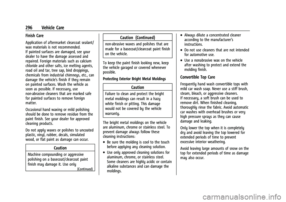 CHEVROLET CAMARO 2021 User Guide Chevrolet Camaro Owner Manual (GMNA-Localizing-U.S./Canada/Mexico-
14583589) - 2021 - CRC - 10/1/20
296 Vehicle Care
Finish Care
Application of aftermarket clearcoat sealant/
wax materials is not reco