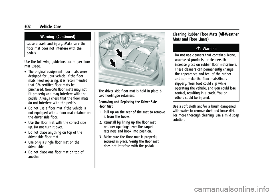 CHEVROLET CAMARO 2021 Owners Manual Chevrolet Camaro Owner Manual (GMNA-Localizing-U.S./Canada/Mexico-
14583589) - 2021 - CRC - 10/1/20
302 Vehicle Care
Warning (Continued)
cause a crash and injury. Make sure the
floor mat does not inte CHEVROLET CAMARO 2021 Owners Manual Chevrolet Camaro Owner Manual (GMNA-Localizing-U.S./Canada/Mexico-
14583589) - 2021 - CRC - 10/1/20
302 Vehicle Care
Warning (Continued)
cause a crash and injury. Make sure the
floor mat does not inte