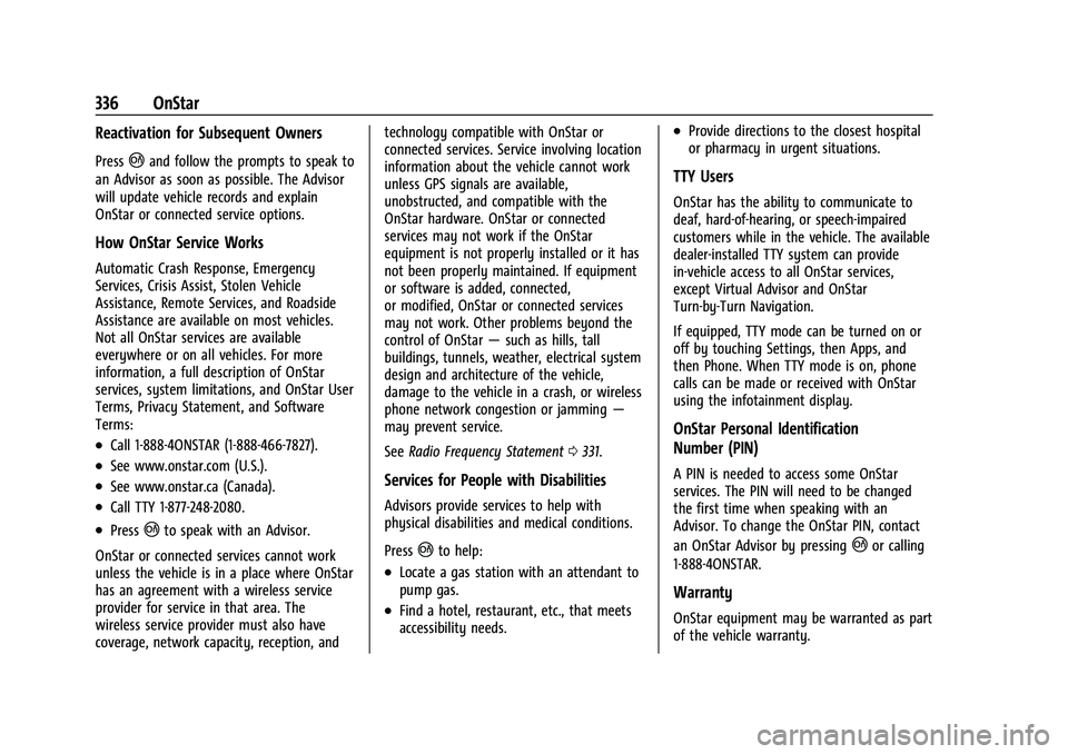 CHEVROLET CAMARO 2021 Owners Guide Chevrolet Camaro Owner Manual (GMNA-Localizing-U.S./Canada/Mexico-
14583589) - 2021 - CRC - 10/1/20
336 OnStar
Reactivation for Subsequent Owners
Press|and follow the prompts to speak to
an Advisor as CHEVROLET CAMARO 2021 Owners Guide Chevrolet Camaro Owner Manual (GMNA-Localizing-U.S./Canada/Mexico-
14583589) - 2021 - CRC - 10/1/20
336 OnStar
Reactivation for Subsequent Owners
Press|and follow the prompts to speak to
an Advisor as