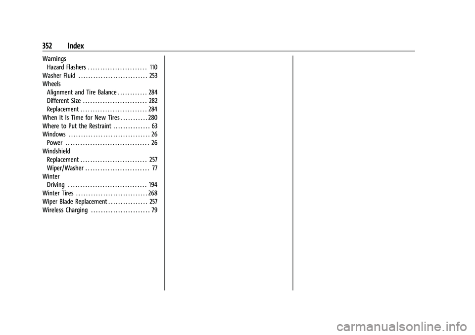 CHEVROLET CAMARO 2021  Owners Manual Chevrolet Camaro Owner Manual (GMNA-Localizing-U.S./Canada/Mexico-
14583589) - 2021 - CRC - 10/1/20
352 Index
WarningsHazard Flashers . . . . . . . . . . . . . . . . . . . . . . . . 110
Washer Fluid .