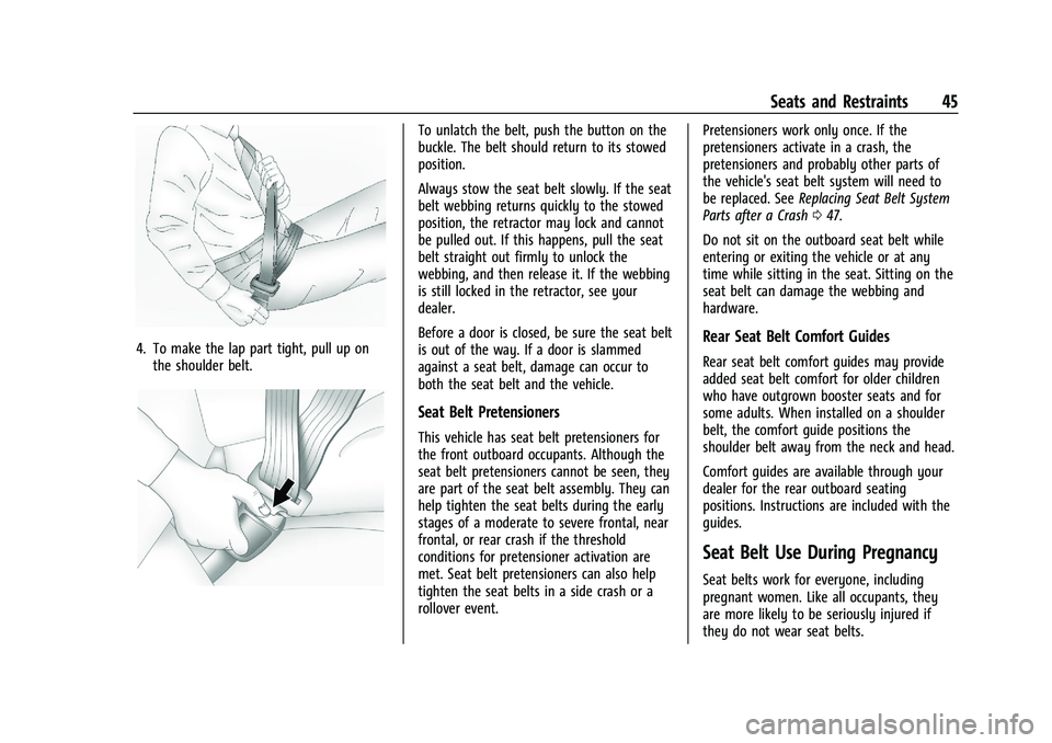 CHEVROLET CAMARO 2021 Service Manual Chevrolet Camaro Owner Manual (GMNA-Localizing-U.S./Canada/Mexico-
14583589) - 2021 - CRC - 10/1/20
Seats and Restraints 45
4. To make the lap part tight, pull up onthe shoulder belt.
To unlatch the b