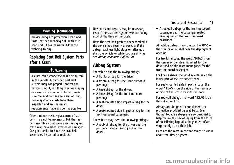 CHEVROLET CAMARO 2021 Service Manual Chevrolet Camaro Owner Manual (GMNA-Localizing-U.S./Canada/Mexico-
14583589) - 2021 - CRC - 10/1/20
Seats and Restraints 47
Warning (Continued)
provide adequate protection. Clean and
rinse seat belt w
