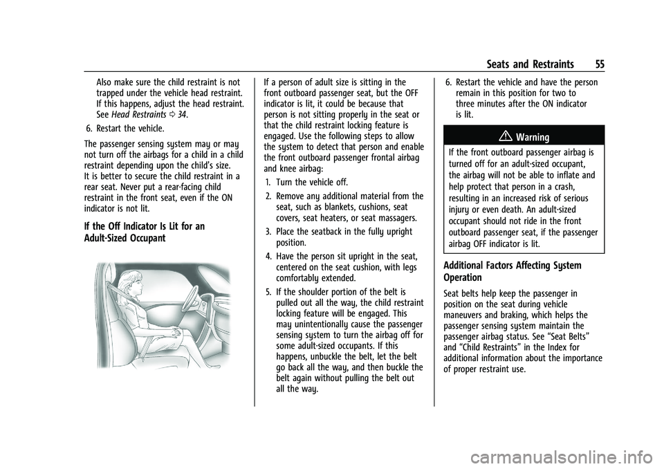 CHEVROLET CAMARO 2021 Workshop Manual Chevrolet Camaro Owner Manual (GMNA-Localizing-U.S./Canada/Mexico-
14583589) - 2021 - CRC - 10/1/20
Seats and Restraints 55
Also make sure the child restraint is not
trapped under the vehicle head res