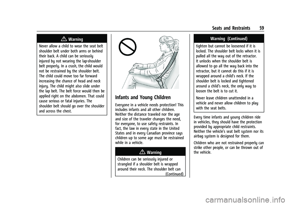 CHEVROLET CAMARO 2021 Workshop Manual Chevrolet Camaro Owner Manual (GMNA-Localizing-U.S./Canada/Mexico-
14583589) - 2021 - CRC - 10/1/20
Seats and Restraints 59
{Warning
Never allow a child to wear the seat belt
shoulder belt under both 