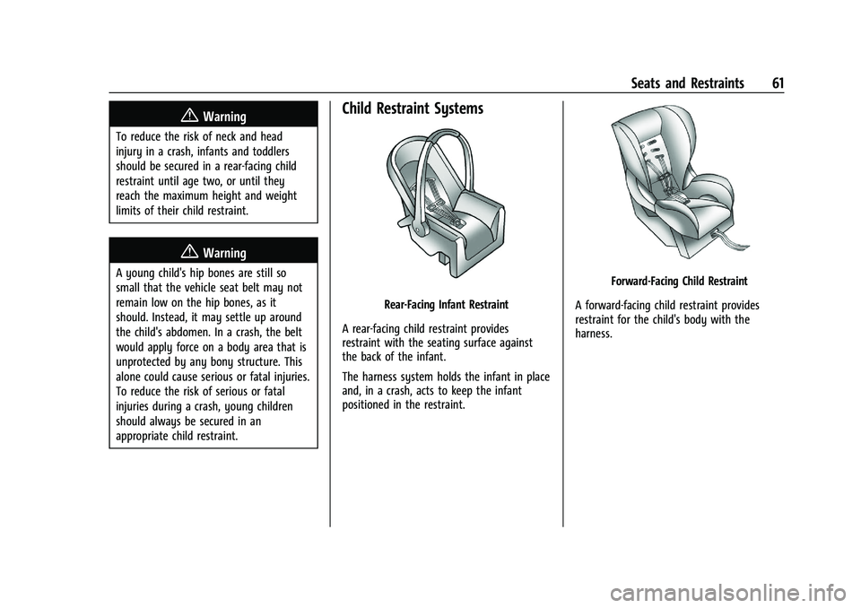 CHEVROLET CAMARO 2021 Repair Manual Chevrolet Camaro Owner Manual (GMNA-Localizing-U.S./Canada/Mexico-
14583589) - 2021 - CRC - 10/1/20
Seats and Restraints 61
{Warning
To reduce the risk of neck and head
injury in a crash, infants and CHEVROLET CAMARO 2021 Repair Manual Chevrolet Camaro Owner Manual (GMNA-Localizing-U.S./Canada/Mexico-
14583589) - 2021 - CRC - 10/1/20
Seats and Restraints 61
{Warning
To reduce the risk of neck and head
injury in a crash, infants and
