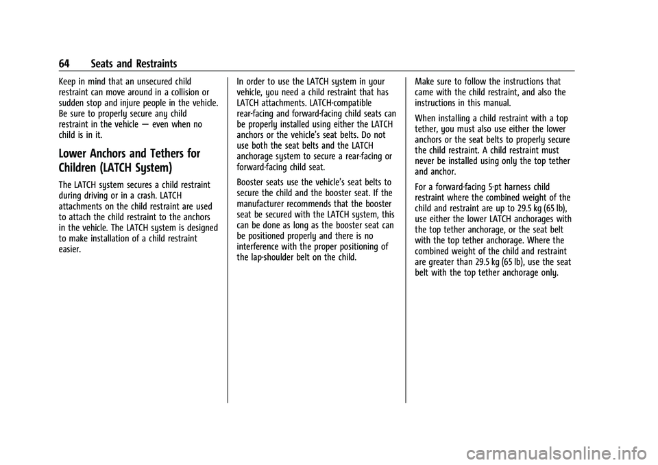 CHEVROLET CAMARO 2021 Repair Manual Chevrolet Camaro Owner Manual (GMNA-Localizing-U.S./Canada/Mexico-
14583589) - 2021 - CRC - 10/1/20
64 Seats and Restraints
Keep in mind that an unsecured child
restraint can move around in a collisio CHEVROLET CAMARO 2021 Repair Manual Chevrolet Camaro Owner Manual (GMNA-Localizing-U.S./Canada/Mexico-
14583589) - 2021 - CRC - 10/1/20
64 Seats and Restraints
Keep in mind that an unsecured child
restraint can move around in a collisio