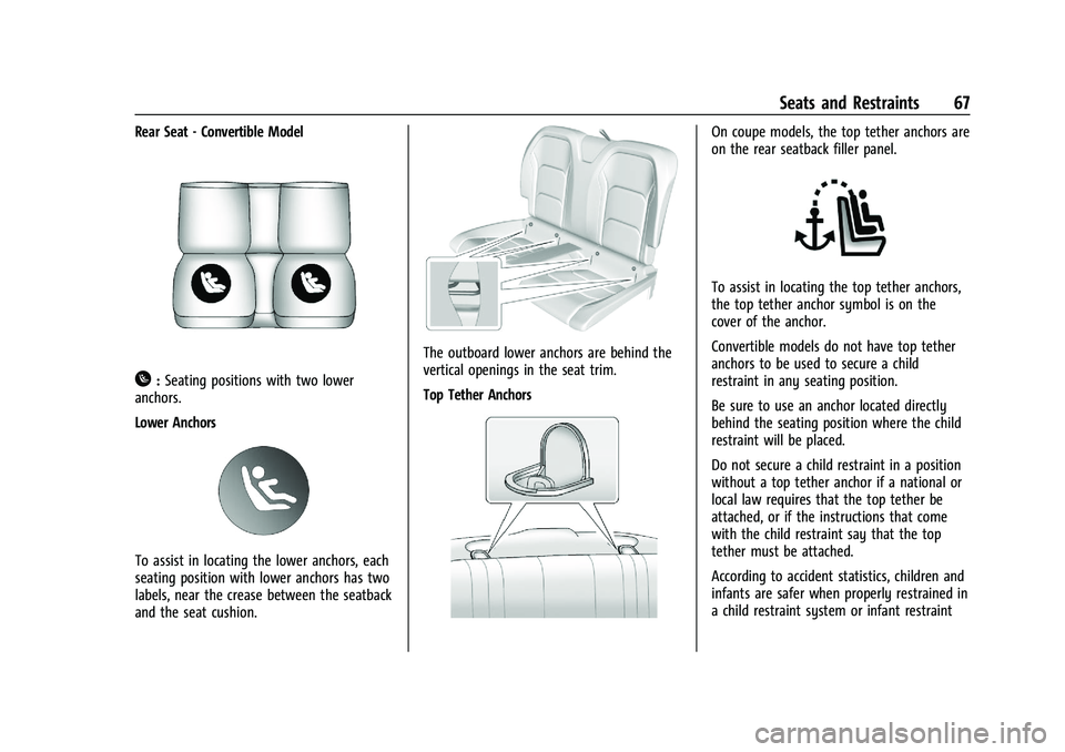 CHEVROLET CAMARO 2021 User Guide Chevrolet Camaro Owner Manual (GMNA-Localizing-U.S./Canada/Mexico-
14583589) - 2021 - CRC - 10/1/20
Seats and Restraints 67
Rear Seat - Convertible Model
H:Seating positions with two lower
anchors.
Lo