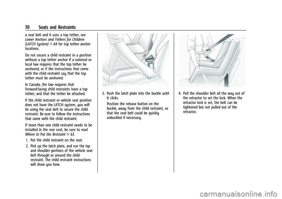 CHEVROLET CAMARO 2021 Manual PDF Chevrolet Camaro Owner Manual (GMNA-Localizing-U.S./Canada/Mexico-
14583589) - 2021 - CRC - 10/1/20
70 Seats and Restraints
a seat belt and it uses a top tether, see
Lower Anchors and Tethers for Chil CHEVROLET CAMARO 2021 Manual PDF Chevrolet Camaro Owner Manual (GMNA-Localizing-U.S./Canada/Mexico-
14583589) - 2021 - CRC - 10/1/20
70 Seats and Restraints
a seat belt and it uses a top tether, see
Lower Anchors and Tethers for Chil