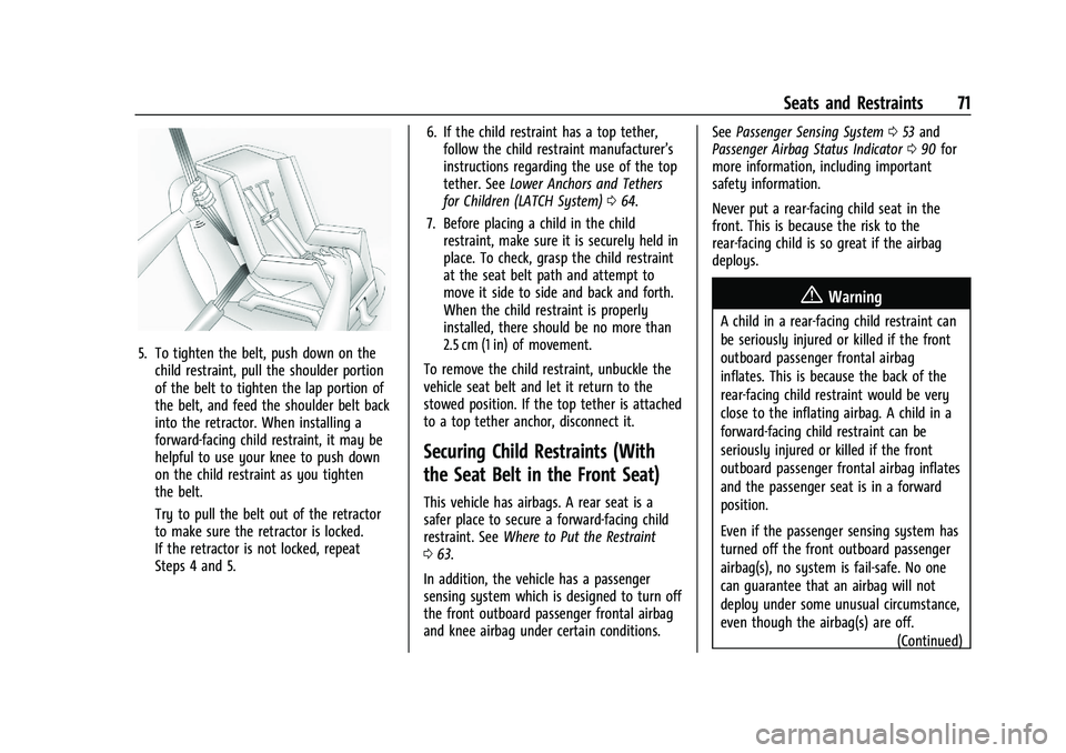 CHEVROLET CAMARO 2021 Manual PDF Chevrolet Camaro Owner Manual (GMNA-Localizing-U.S./Canada/Mexico-
14583589) - 2021 - CRC - 10/1/20
Seats and Restraints 71
5. To tighten the belt, push down on thechild restraint, pull the shoulder p CHEVROLET CAMARO 2021 Manual PDF Chevrolet Camaro Owner Manual (GMNA-Localizing-U.S./Canada/Mexico-
14583589) - 2021 - CRC - 10/1/20
Seats and Restraints 71
5. To tighten the belt, push down on thechild restraint, pull the shoulder p