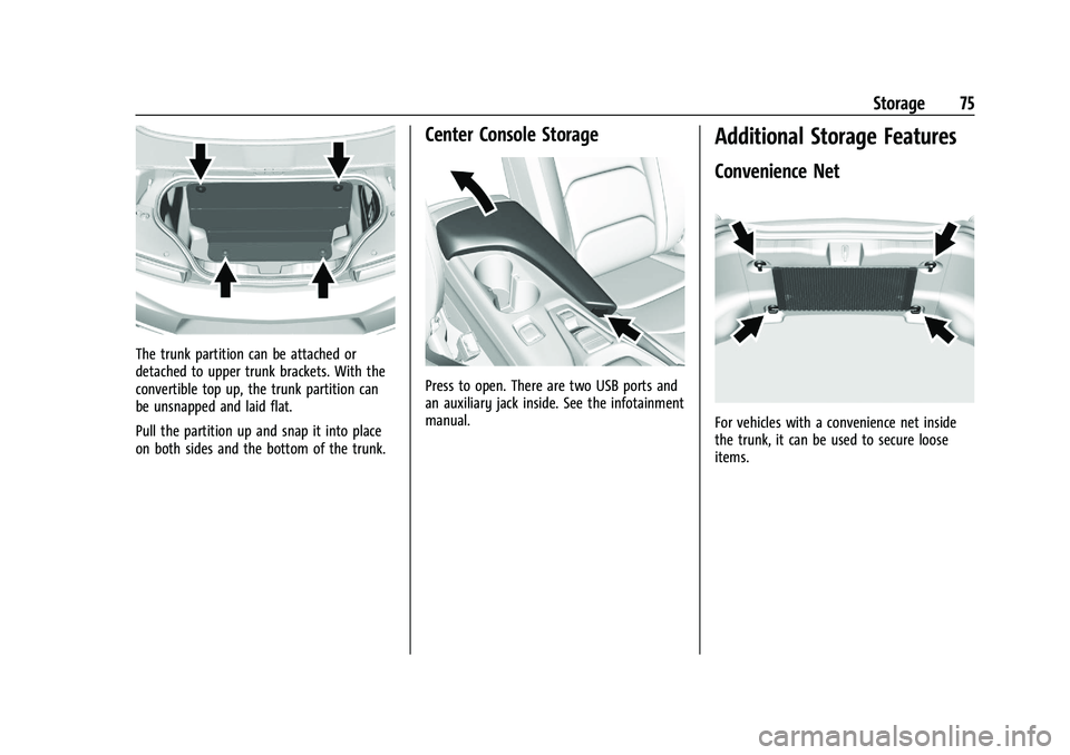 CHEVROLET CAMARO 2021 User Guide Chevrolet Camaro Owner Manual (GMNA-Localizing-U.S./Canada/Mexico-
14583589) - 2021 - CRC - 10/1/20
Storage 75
The trunk partition can be attached or
detached to upper trunk brackets. With the
convert