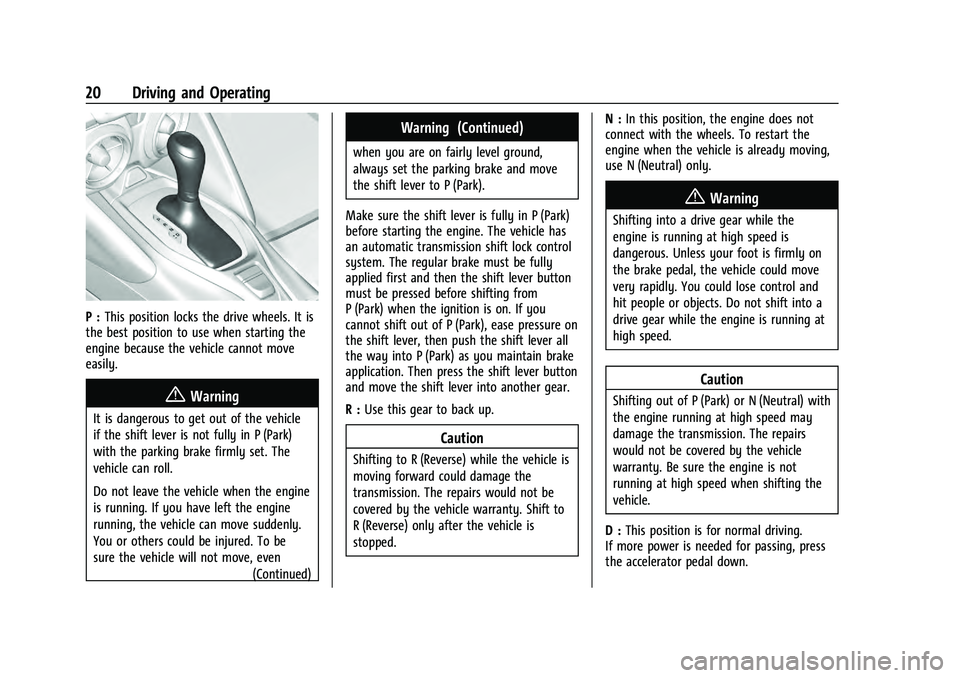 CHEVROLET CAMARO 2021 High Performence Chevrolet Camaro High Performance Owner Manual Supplement (GMNA-
Localizing-U.S./Canada/Mexico-14584225) - 2021 - CRC - 9/30/20
20 Driving and Operating
P :This position locks the drive wheels. It is
CHEVROLET CAMARO 2021 High Performence Chevrolet Camaro High Performance Owner Manual Supplement (GMNA-
Localizing-U.S./Canada/Mexico-14584225) - 2021 - CRC - 9/30/20
20 Driving and Operating
P :This position locks the drive wheels. It is
