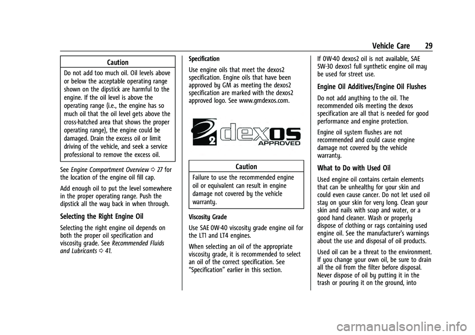 CHEVROLET CAMARO 2021 High Performence Chevrolet Camaro High Performance Owner Manual Supplement (GMNA-
Localizing-U.S./Canada/Mexico-14584225) - 2021 - CRC - 9/30/20
Vehicle Care 29
Caution
Do not add too much oil. Oil levels above
or bel CHEVROLET CAMARO 2021 High Performence Chevrolet Camaro High Performance Owner Manual Supplement (GMNA-
Localizing-U.S./Canada/Mexico-14584225) - 2021 - CRC - 9/30/20
Vehicle Care 29
Caution
Do not add too much oil. Oil levels above
or bel